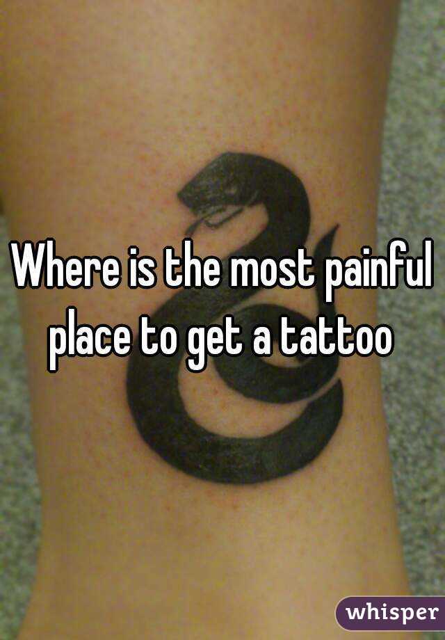 Where is the most painful place to get a tattoo 