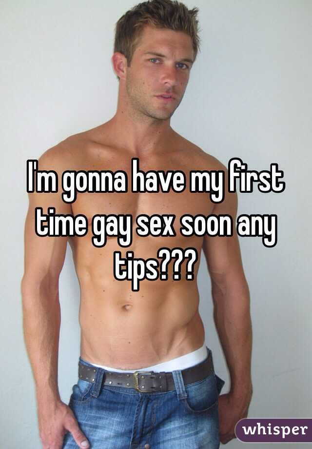 I'm gonna have my first time gay sex soon any tips???