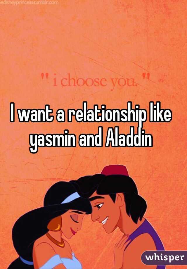 I want a relationship like yasmin and Aladdin