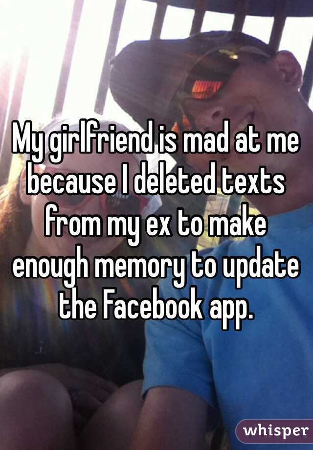 My girlfriend is mad at me because I deleted texts from my ex to make enough memory to update the Facebook app.