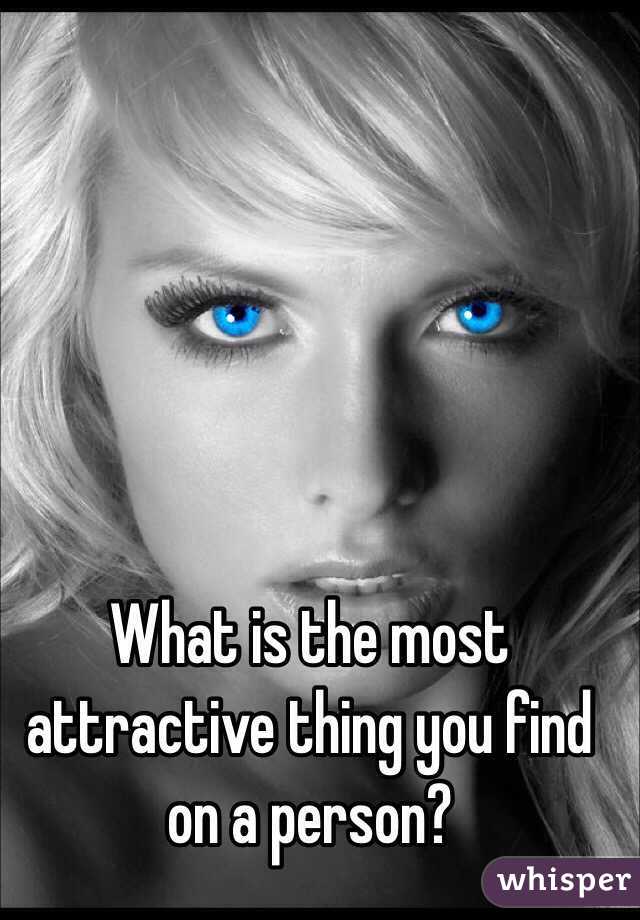 What is the most attractive thing you find on a person?