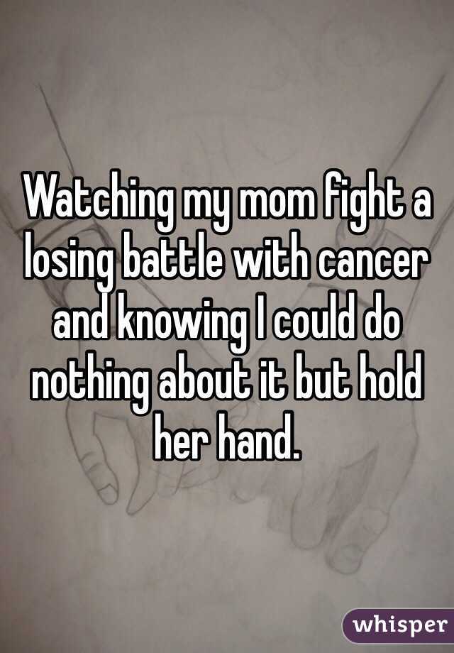 Watching my mom fight a losing battle with cancer and knowing I could do nothing about it but hold her hand. 