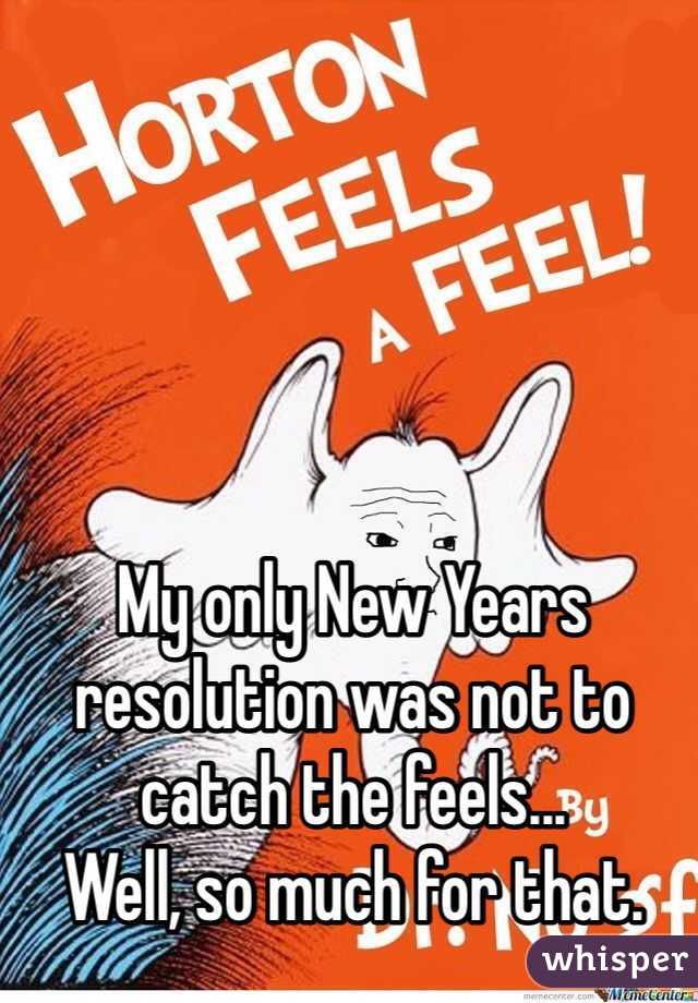 My only New Years resolution was not to catch the feels...
Well, so much for that.