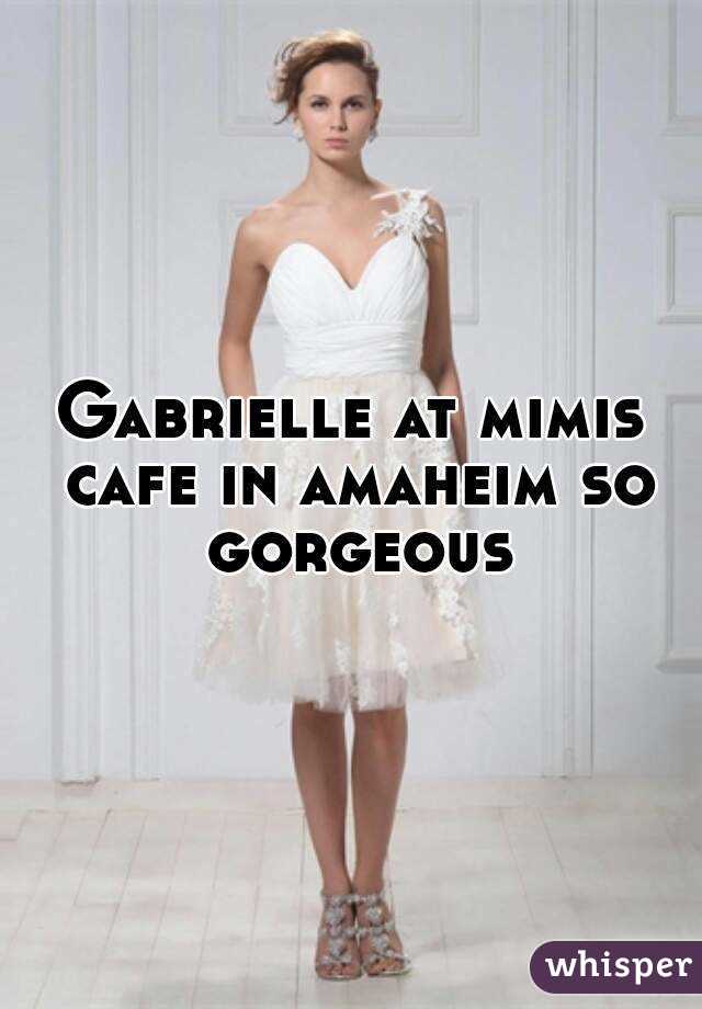 Gabrielle at mimis cafe in amaheim so gorgeous