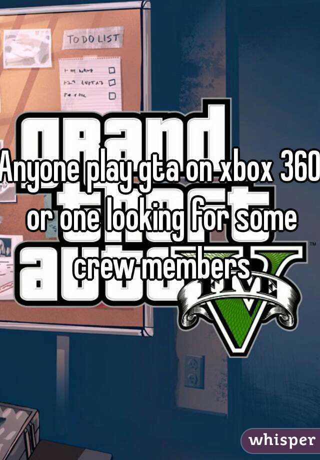 Anyone play gta on xbox 360 or one looking for some crew members
