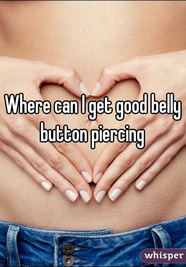 Where can I get good belly button piercing 