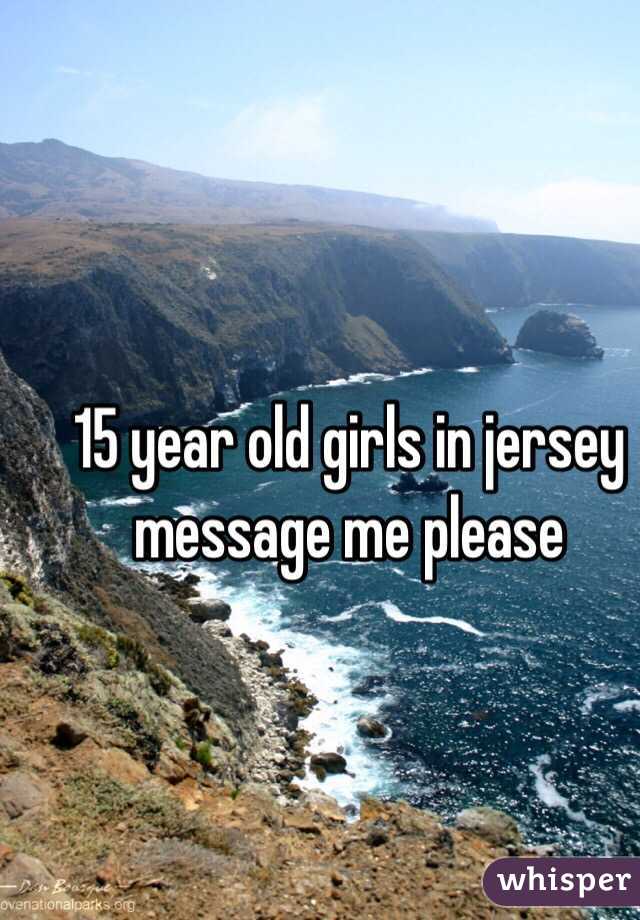 15 year old girls in jersey message me please