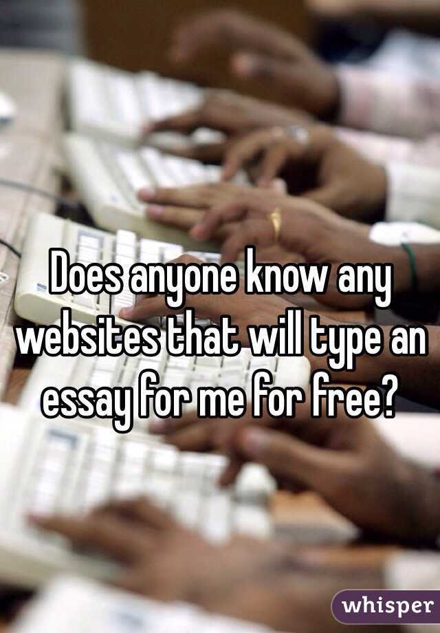 Does anyone know any websites that will type an essay for me for free?