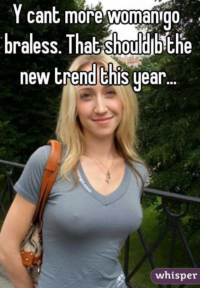 Y cant more woman go braless. That should b the new trend this year...