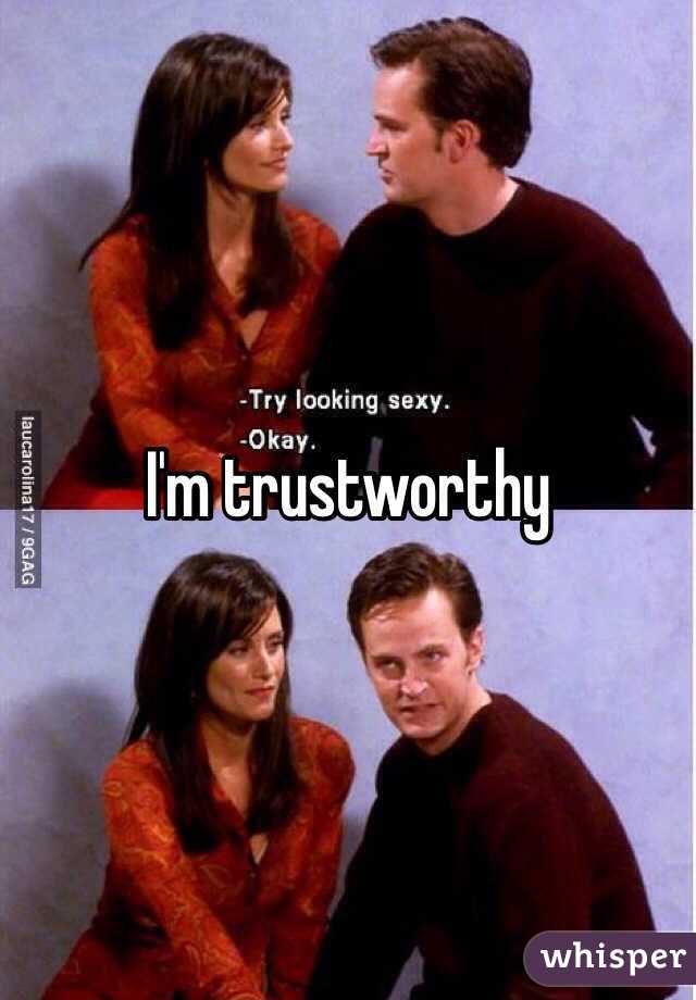 I'm trustworthy 