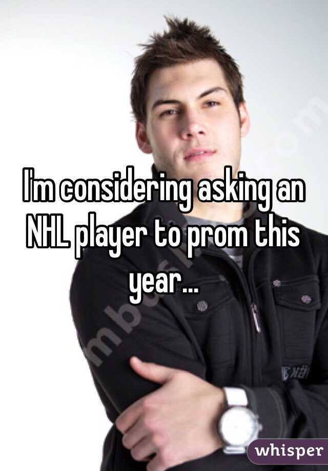 I'm considering asking an NHL player to prom this year...