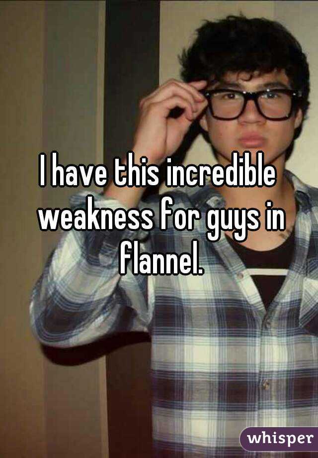 I have this incredible weakness for guys in flannel.