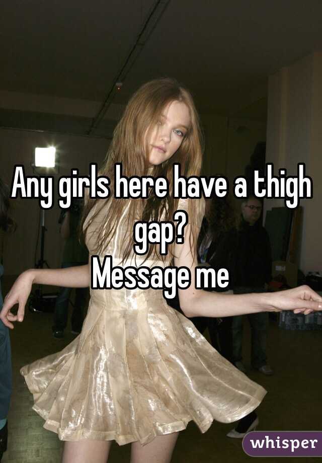 Any girls here have a thigh gap?
Message me 