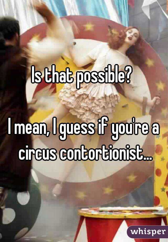 Is that possible? 

I mean, I guess if you're a circus contortionist...