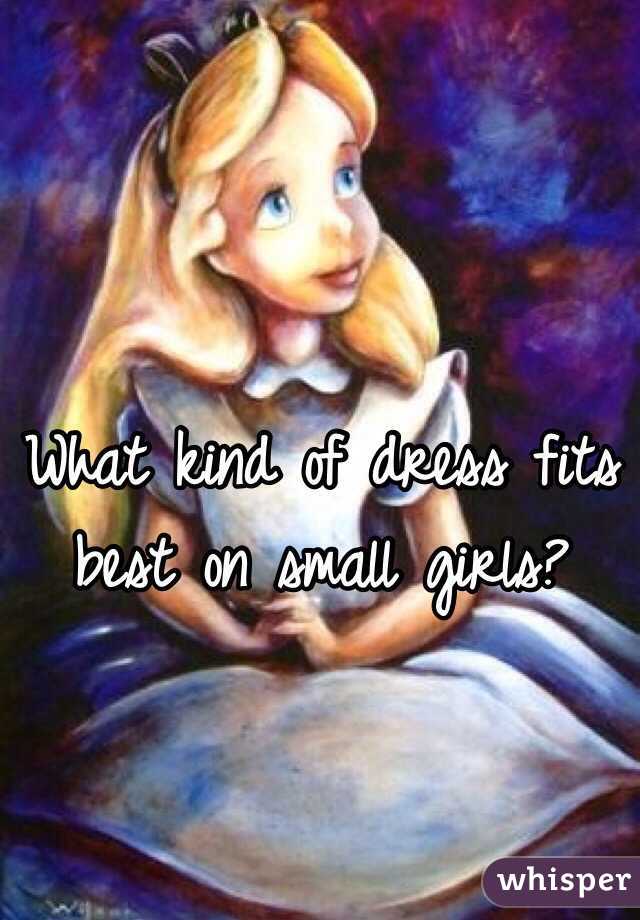 What kind of dress fits best on small girls?