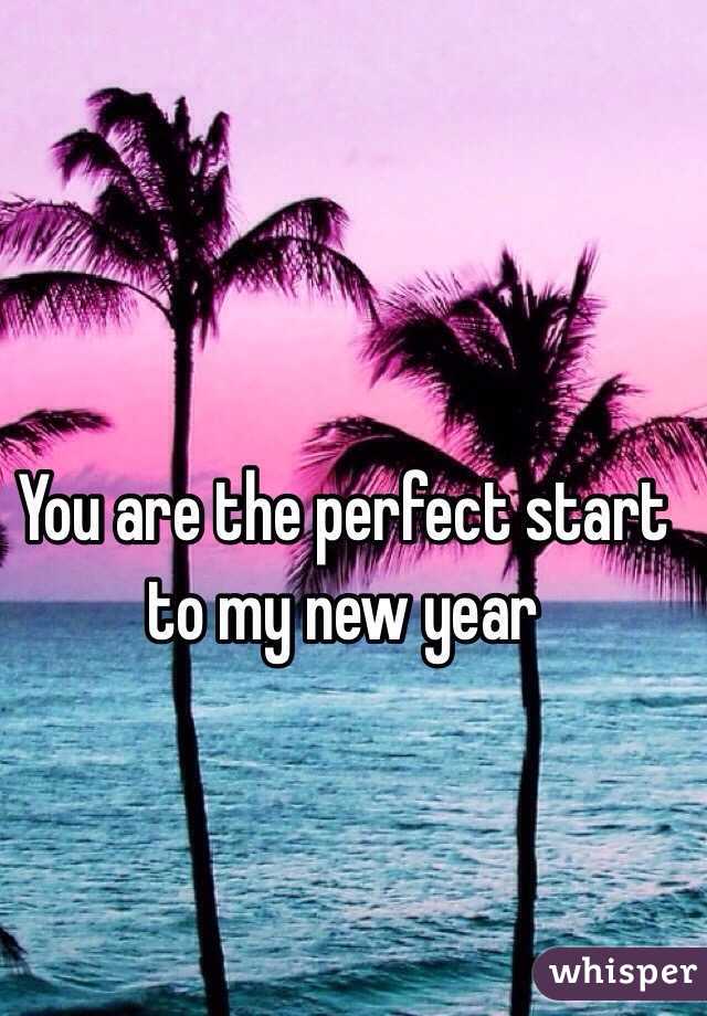 You are the perfect start to my new year