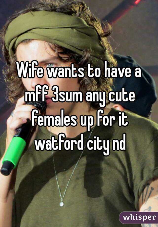 Wife wants to have a mff 3sum any cute females up for it watford city nd
