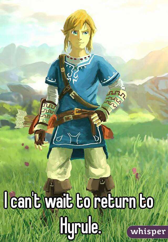 I can't wait to return to Hyrule.