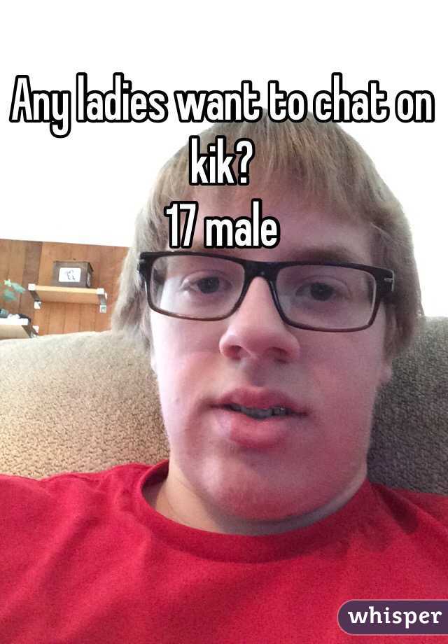 Any ladies want to chat on kik?
17 male 