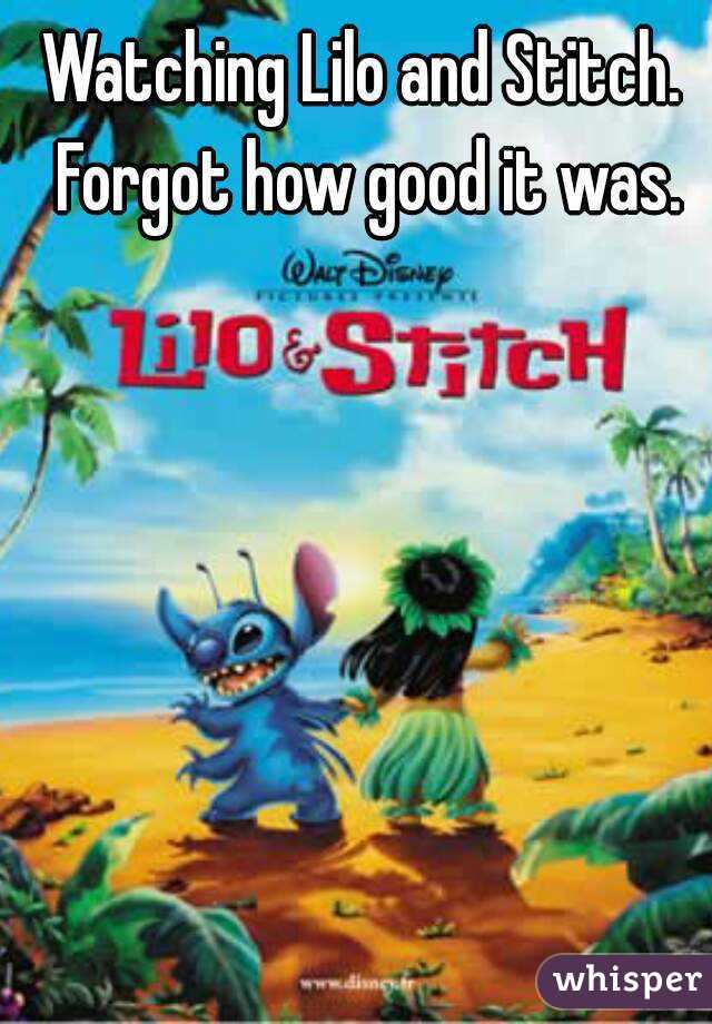 Watching Lilo and Stitch. Forgot how good it was.