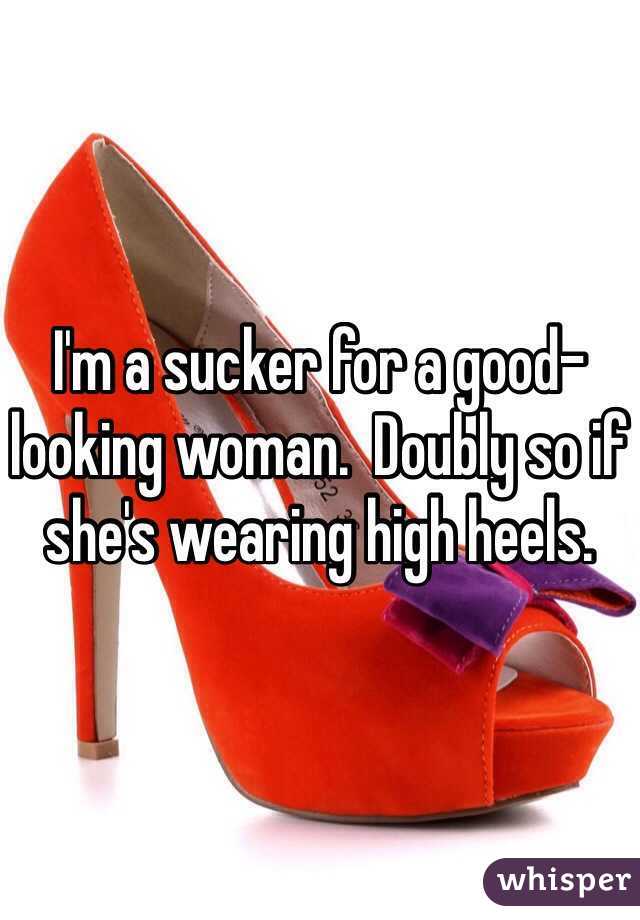 I'm a sucker for a good-looking woman.  Doubly so if she's wearing high heels.