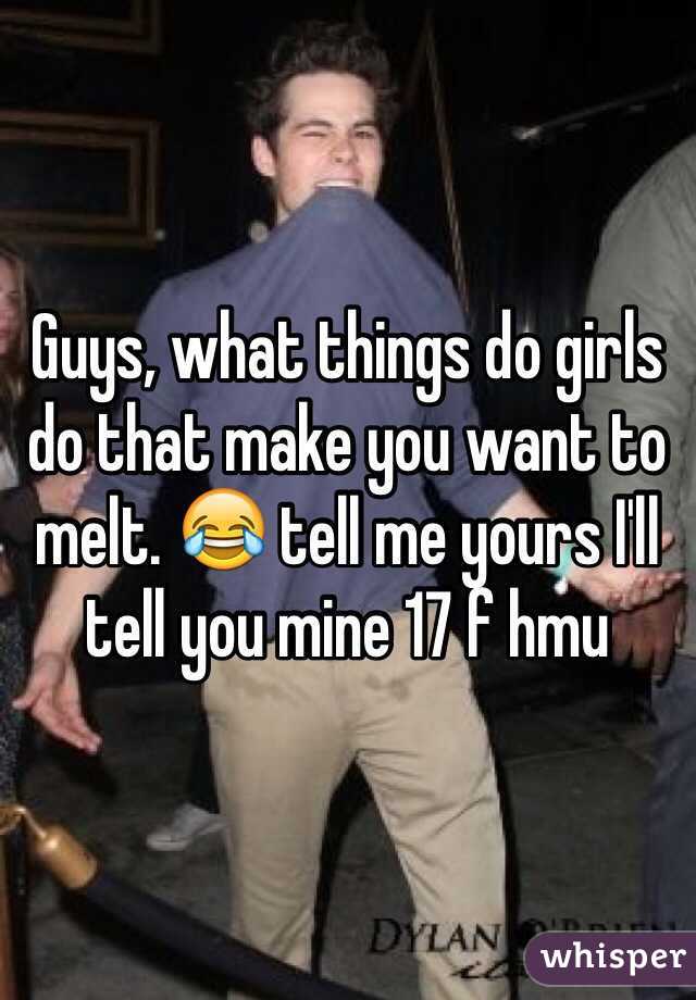Guys, what things do girls do that make you want to melt. 😂 tell me yours I'll tell you mine 17 f hmu