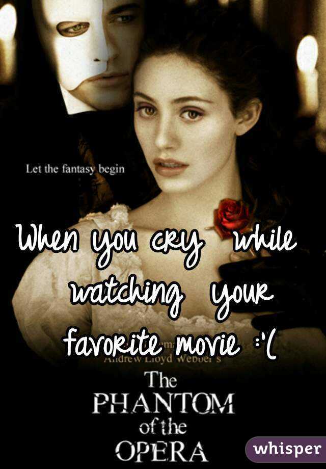 When you cry  while  watching  your favorite movie :'(