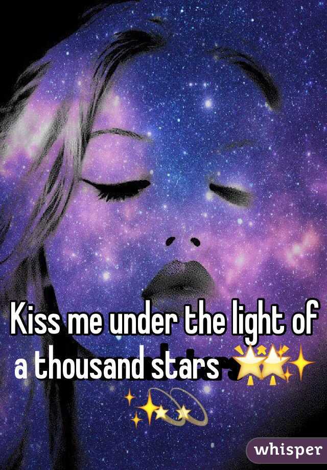 Kiss me under the light of a thousand stars 🌟✨💫