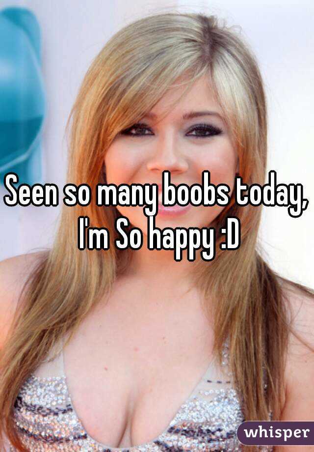 Seen so many boobs today, I'm So happy :D