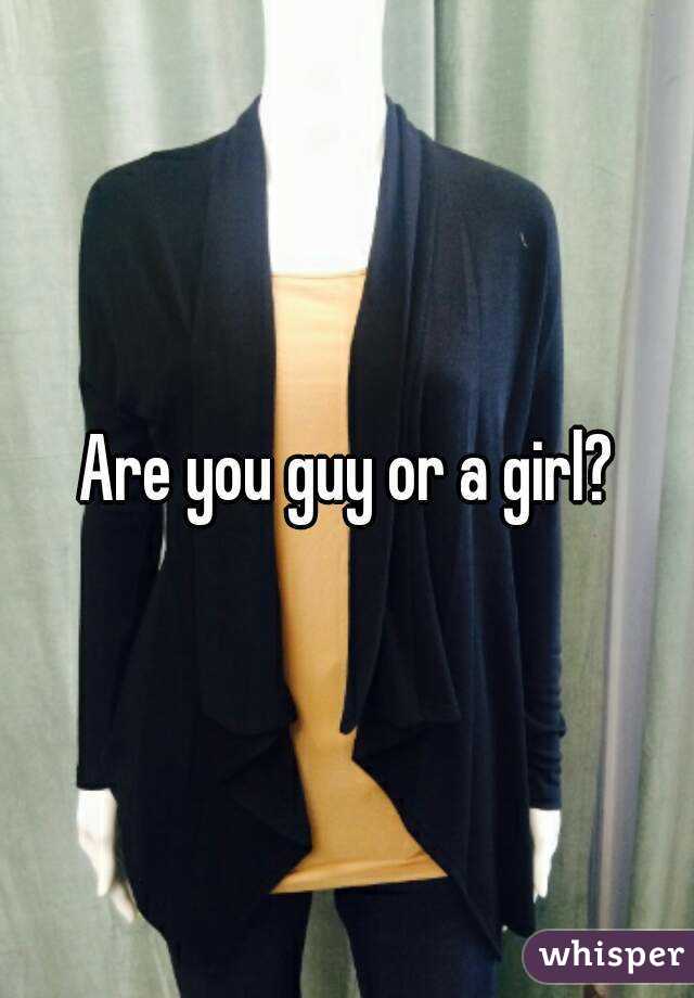 Are you guy or a girl?