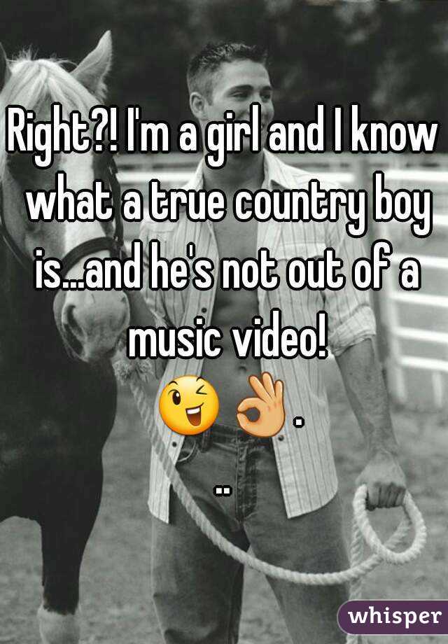 Right?! I'm a girl and I know what a true country boy is...and he's not out of a music video! 😉👌...