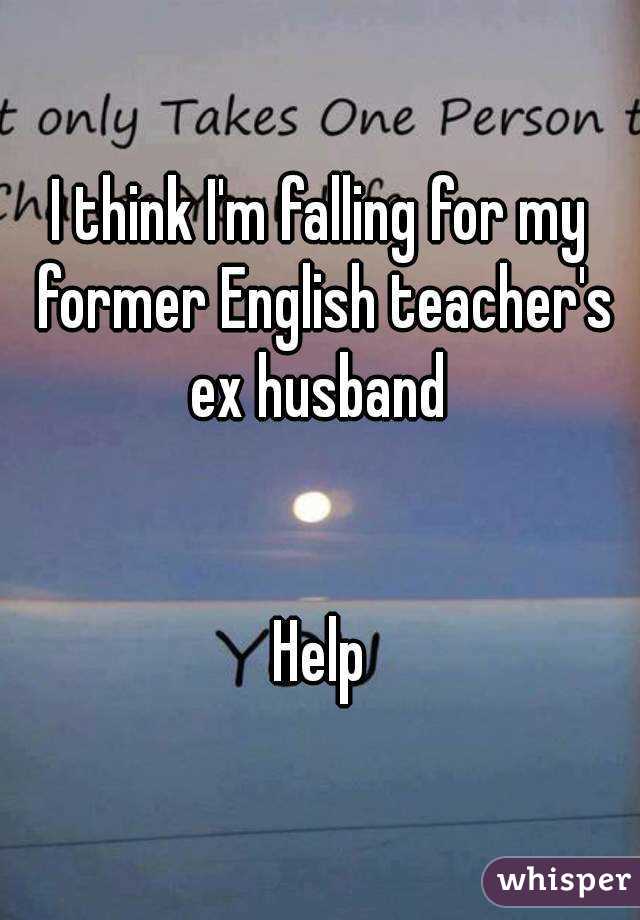 I think I'm falling for my former English teacher's ex husband 


Help
