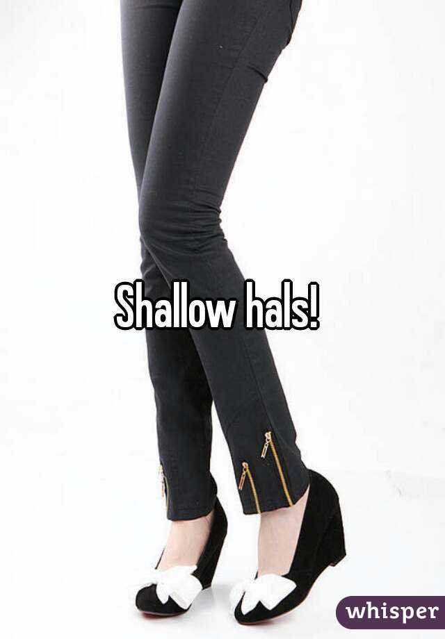 Shallow hals! 