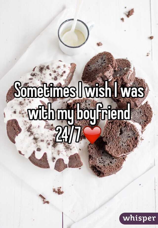 Sometimes I wish I was with my boyfriend 24/7❤️