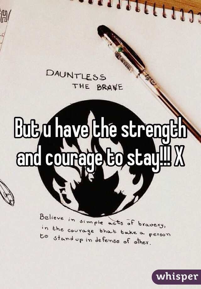 But u have the strength and courage to stay!!! X 