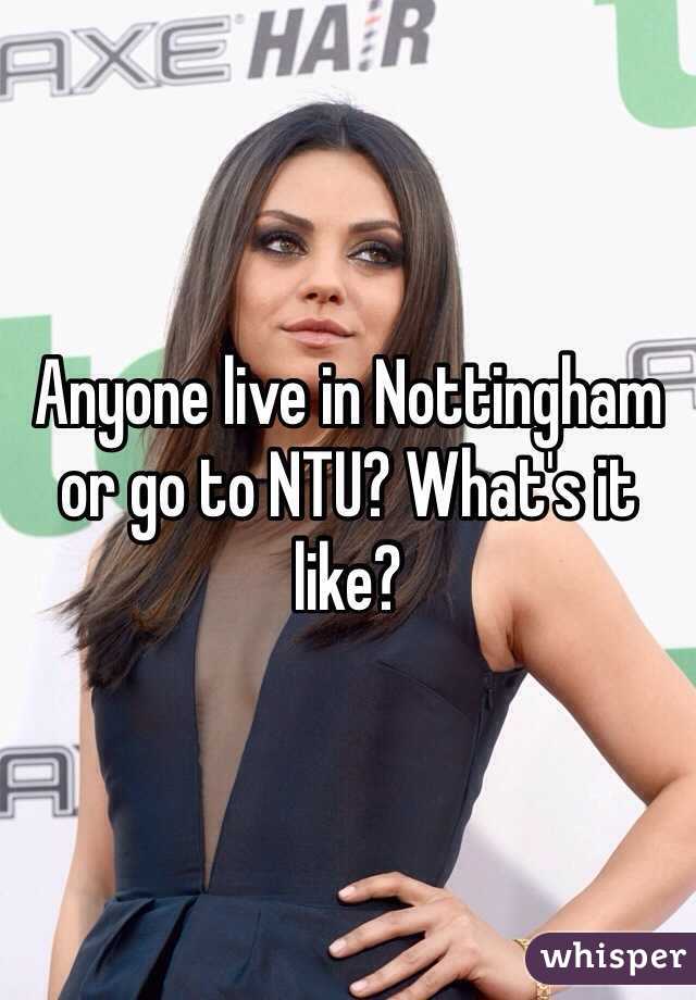 Anyone live in Nottingham or go to NTU? What's it like? 
