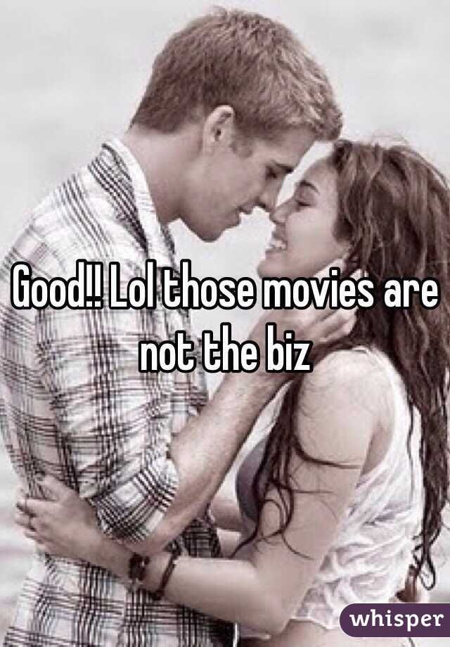 Good!! Lol those movies are not the biz