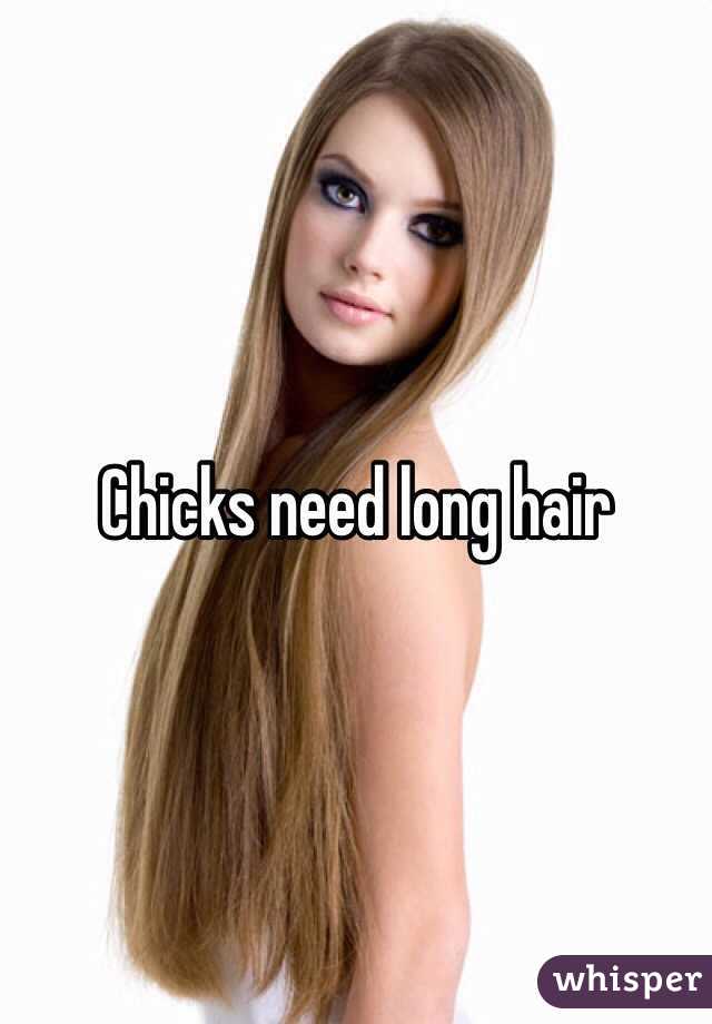Chicks need long hair 