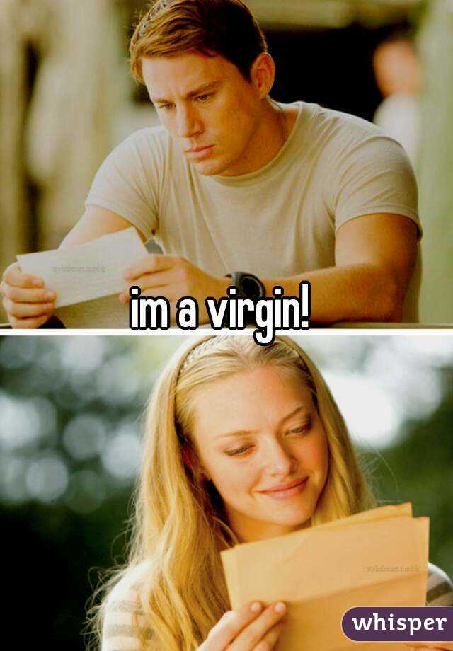 im a virgin! 