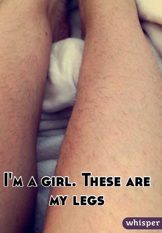 I'm a girl. These are my legs