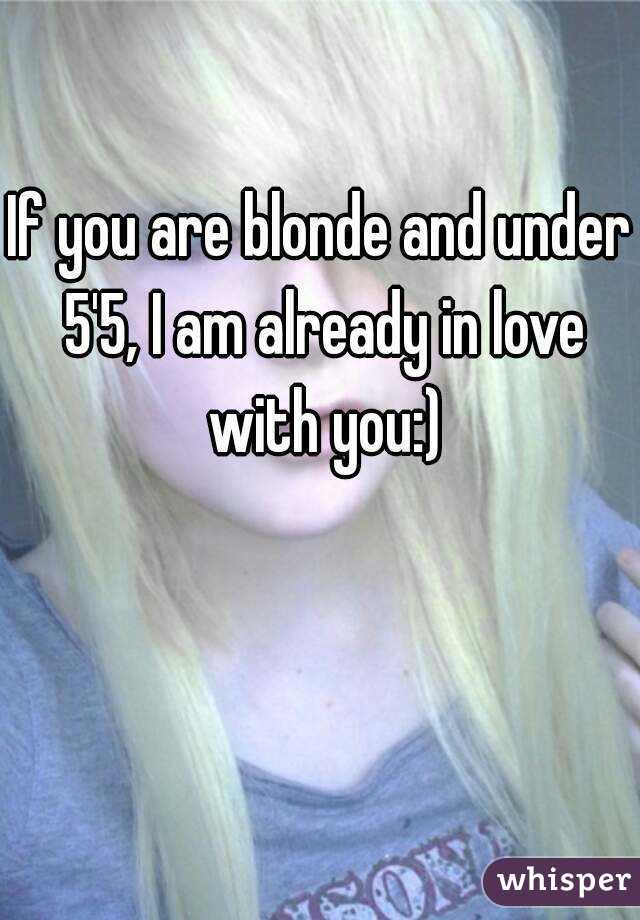 If you are blonde and under 5'5, I am already in love with you:)