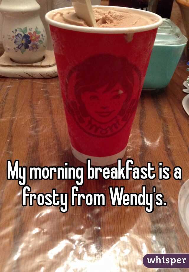 My morning breakfast is a frosty from Wendy's.