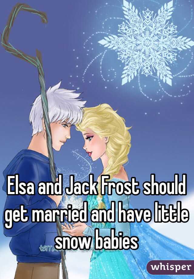 Elsa and Jack Frost should get married and have little snow babies 