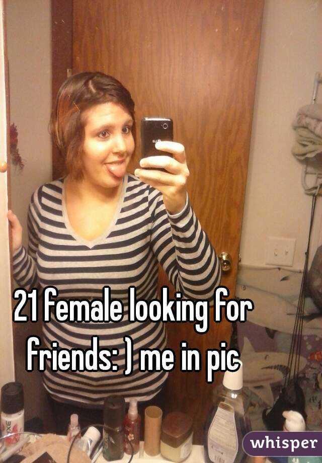 21 female looking for friends: ) me in pic 