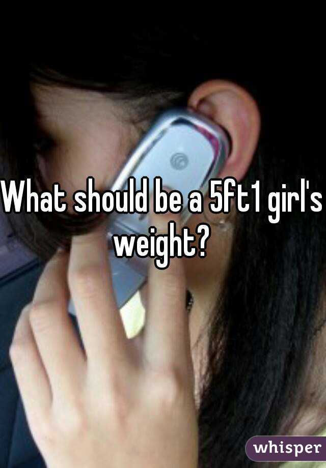 What should be a 5ft1 girl's weight? 