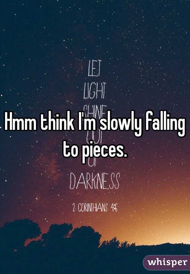 Hmm think I'm slowly falling to pieces. 