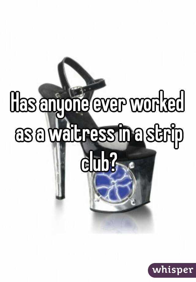 Has anyone ever worked as a waitress in a strip club?