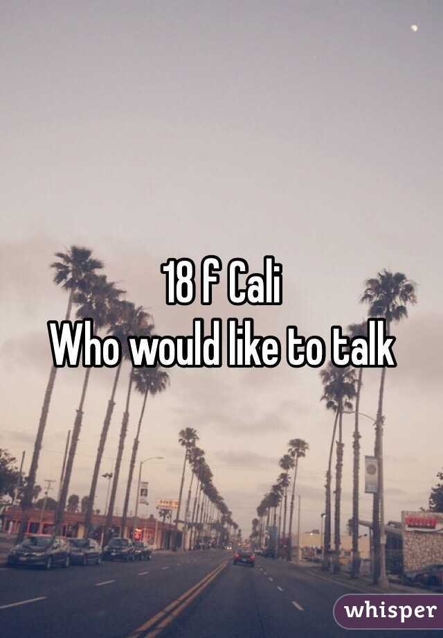 18 f Cali 
Who would like to talk 
