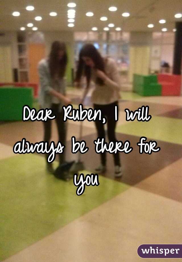 Dear Ruben, I will always be there for you