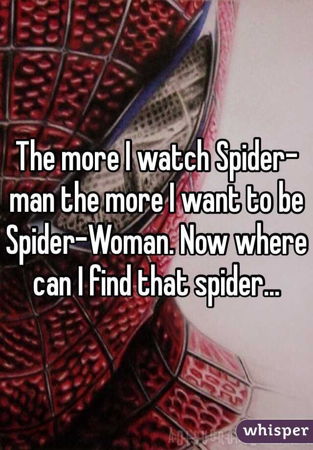 The more I watch Spider-man the more I want to be Spider-Woman. Now where can I find that spider...